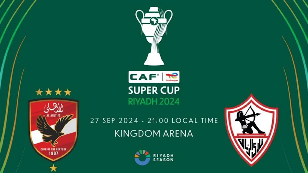 “قمة نارية” موعد مباراة السوبر الافريقي 2024 بين الاهلي والزمالك والقنوات الناقلة
