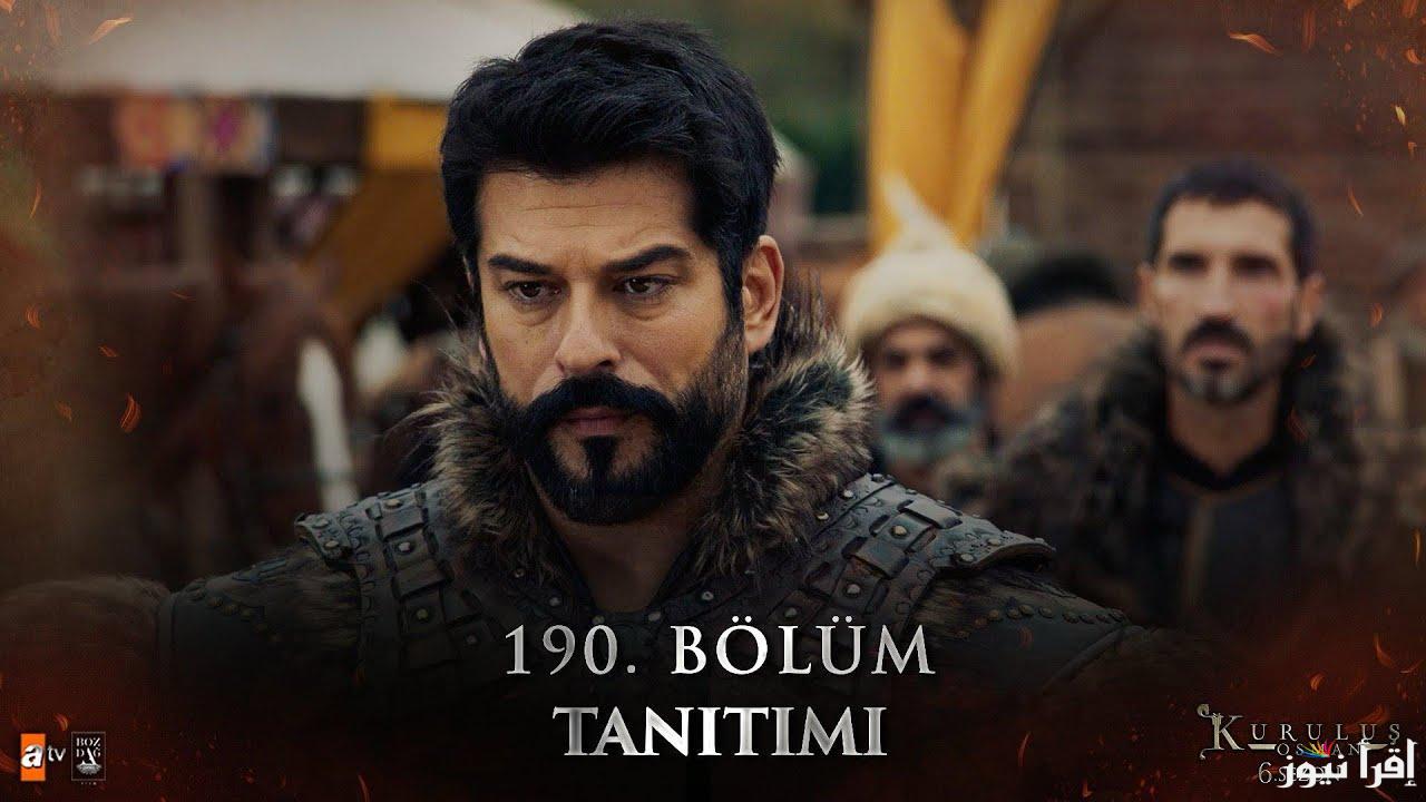 مواعيد عرض مسلسل المؤسس عثمان الحلقة 190 dailymotion الموسم السادس والقنوات الناقلة له